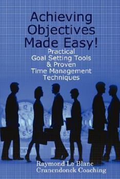 Paperback Achieving Objectives Made Easy! Practical goal setting tools & proven time management techniques Book