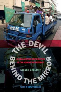 Paperback The Devil Behind the Mirror: Globalization and Politics in the Dominican Republic Book