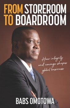 Paperback From Storeroom to Boardroom: How Integrity and Courage Shapes Global Business Book