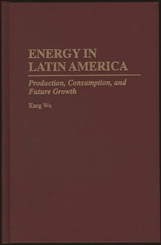 Hardcover Energy in Latin America: Production, Consumption, and Future Growth Book