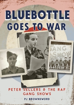Hardcover Bluebottle Goes to War: Peter Sellers and the RAF Gang Shows Book