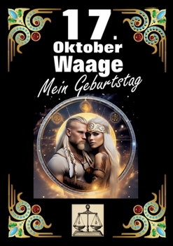 Paperback 17. Oktober, mein Geburtstag: Geboren im Zeichen der Waage. Meine Eigenschaften und Charakterzüge, meine Stärken und Schwächen, meine Geburtstagsbegle [German] Book