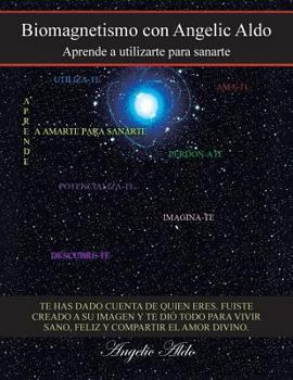 Paperback Biomagnetismo Con Angelic Aldo: Aprende a Utilizarte Para Sanarte [Spanish] Book