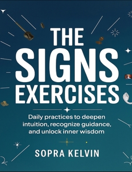 Paperback The Signs Exercises: Daily Practices To Deepen Intuition, Recognize Guidance, And Unlock Inner Wisdom Book