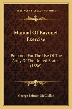 Paperback Manual Of Bayonet Exercise: Prepared For The Use Of The Army Of The United States (1856) Book