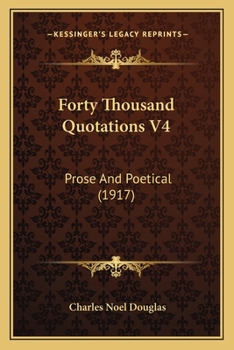 Paperback Forty Thousand Quotations V4: Prose And Poetical (1917) Book