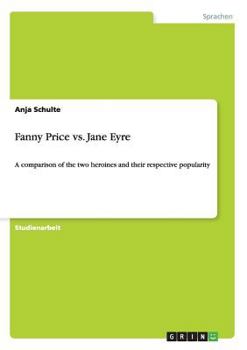 Paperback Fanny Price vs. Jane Eyre: A comparison of the two heroines and their respective popularity [German] Book