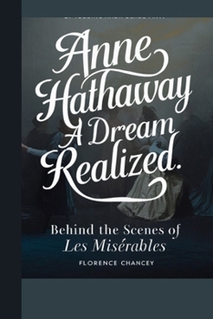 Anne Hathaway:: A Dream Realized - Behind the Scenes of Les Miserables