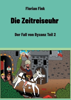 Paperback Die Zeitreiseuhr: Der Fall von Byzanz Teil 2 [German] Book