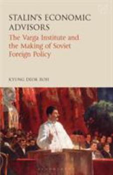 Stalin's Economic Advisors: The Varga Institute and the Making of Soviet Foreign Policy (Library of Modern Russian History)