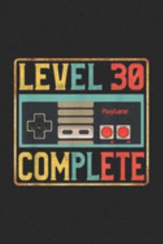 Paperback Level 30 Complete: Level 30 Complete Birthday 30th Video Games Lover Journal/Notebook Blank Lined Ruled 6x9 100 Pages Book