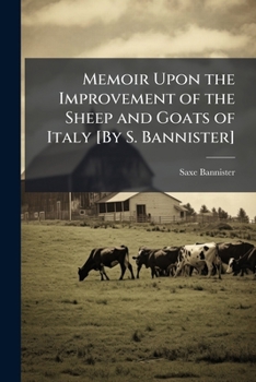 Memoir Upon The Improvement Of The Sheep And Goats Of Italy: By Good Government And Judicious Measures