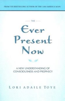Paperback The Ever Present Now: A New Understanding of Consciousness and Prophecy Book