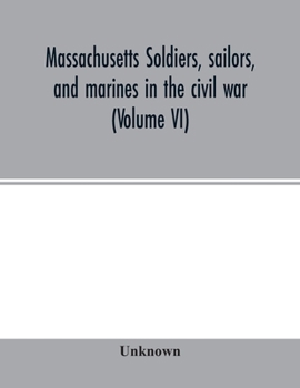 Paperback Massachusetts soldiers, sailors, and marines in the civil war (Volume VI) Book