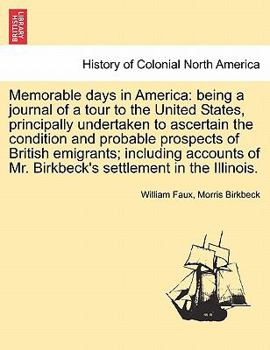 Paperback Memorable days in America: being a journal of a tour to the United States, principally undertaken to ascertain the condition and probable prospec Book