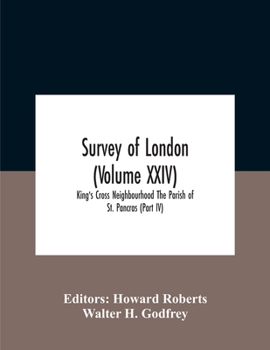 Survey Of London (Volume Xxiv) King'S Cross Neighbourhood The Parish Of St. Pancras (Part Iv)