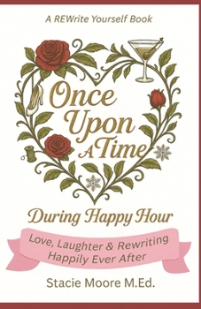 Paperback Once Upon A Time...During Happy Hour: Love, Laughter & Rewriting Happily Ever After Book