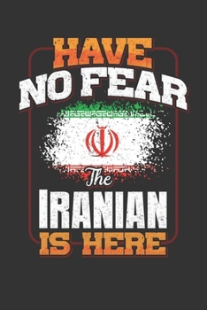 Have No Fear The Iranian Is Here: Iranian Persian Notebook Journal 6x9 Personalized Customized Gift For Iran Student Teacher Proffesor Or for Someone in the Iran Field