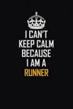 Paperback I Can't Keep Calm Because I Am A Runner: Motivational Career Pride Quote 6x9 Blank Lined Job Inspirational Notebook Journal Book