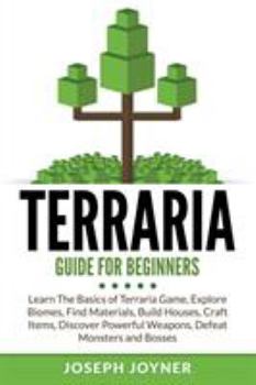 Paperback Terraria Guide For Beginners: Learn The Basics of Terraria Game, Explore Biomes, Find Materials, Build Houses, Craft Items, Discover Powerful Weapon Book