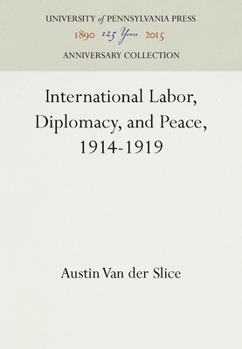 Hardcover International Labor, Diplomacy, and Peace, 1914-1919 Book