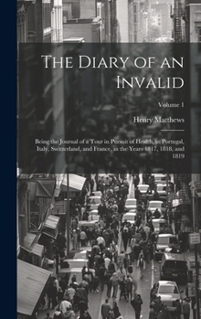 Hardcover The Diary of an Invalid: Being the Journal of a Tour in Pursuit of Health, in Portugal, Italy, Switzerland, and France, in the Years 1817, 1818 [Italian] Book