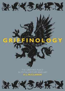Hardcover Griffinology: The Griffin's Place in Myth, History and Art Book