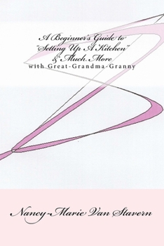 Paperback A Beginner's Guide "Setting Up A Kitchen" & Much More: With Great-Grandma-Nanny Book