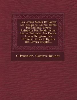 Paperback Les Livres Sacrés De Toutes Les Religions: Livres Sacrés Des Indiens. Livres Religieux Des Bouddhistes. Livres Religieux Des Parsis. Livres Religieux [French] Book