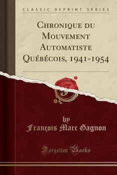 Paperback Chronique du Mouvement Automatiste Qu?b?cois, 1941-1954 (Classic Reprint) [French] Book