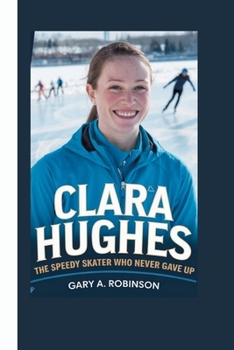 CLARA HUGHES: The Speedy Skater Who Never Gave Up