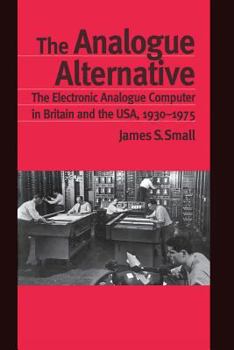 Paperback The Analogue Alternative: The Electronic Analogue Computer in Britain and the Usa, 1930-1975 Book