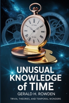 Paperback Unusual Knowledge of Time: Trivia, Theories, and Temporal Wonders Book