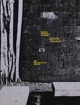 Paperback Episodic Urbanism: The Rmit Urban Spaces Project 1996-2015 Book