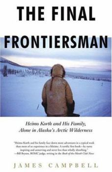 Hardcover The Final Frontiersman: Heimo Korth and His Family, Alone in Alaska's Arctic Wilderness Book