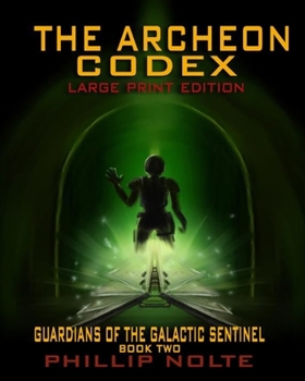 Paperback The Archeon Codex (Large Print): Guardians of the Galactic Sentinel book two Book