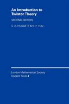An Introduction to Twistor Theory (London Mathematical Society Student Texts) (London Mathematical Society Student Texts) - Book  of the London Mathematical Society Student Texts