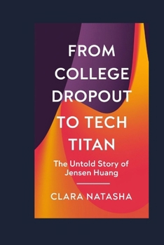 Paperback From College Dropout to Tech Titan: The Untold Story of Jensen Huang Book