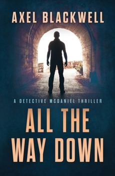 All the Way Down (A Detective McDaniel Thriller) - Book #3 of the A Detective McDaniel Thriller