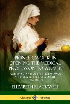 Pioneer Work In Opening The Medical Profession To Women (Classics in Women's Studies)