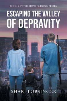 Paperback Escaping the Valley of Depraviy: Book 2 in the Hunker Down Series Book