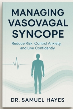 Paperback Managing Vasovagal Syncope: Reduce Risk, Control Anxiety, and Live Confidently Book