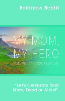 Paperback MY MOM, MY HERO (VOLUME 1) "Revised Edition": "Let's Celebrate Your Mom, Dead or Alive!" Book