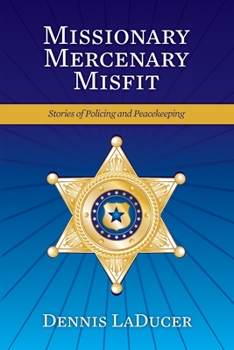 Paperback Missionary Mercenary Misfit: Stories of Policing and Peacekeeping Book