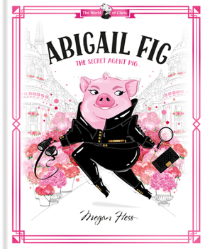 Hardcover Abigail Fig: The Secret Agent Pig: World of Claris Book