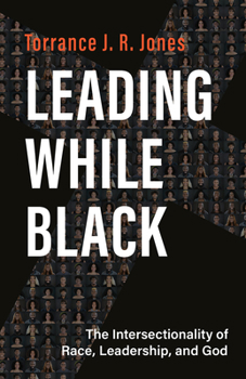 Paperback Leading While Black: The Intersectionality of Race, Leadership, and God Book