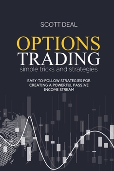 Paperback Options Trading Simple Tricks And Strategies: Easy-To-Follow Strategies For Creating a Powerful Passive Income Stream Book