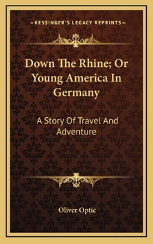 Down the Rhine; Or, Young America in Germany - Book #6 of the Young America Abroad (first series)