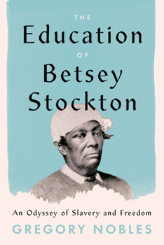 Hardcover The Education of Betsey Stockton: An Odyssey of Slavery and Freedom Book