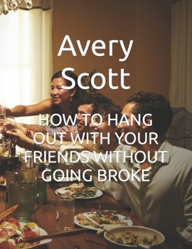 Paperback How to Hang Out with Your Friends Without Going Broke Book